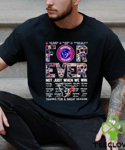 Houston Texans forever not just when we win thanks for a great season shirt 1 Houston Texans forever not just when we win thanks for a great season shirt
