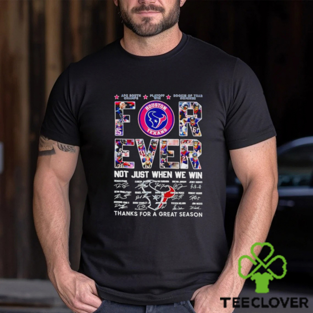 Houston Texans forever not just when we win thanks for a great season shirt Houston Texans forever not just when we win thanks for a great season shirt