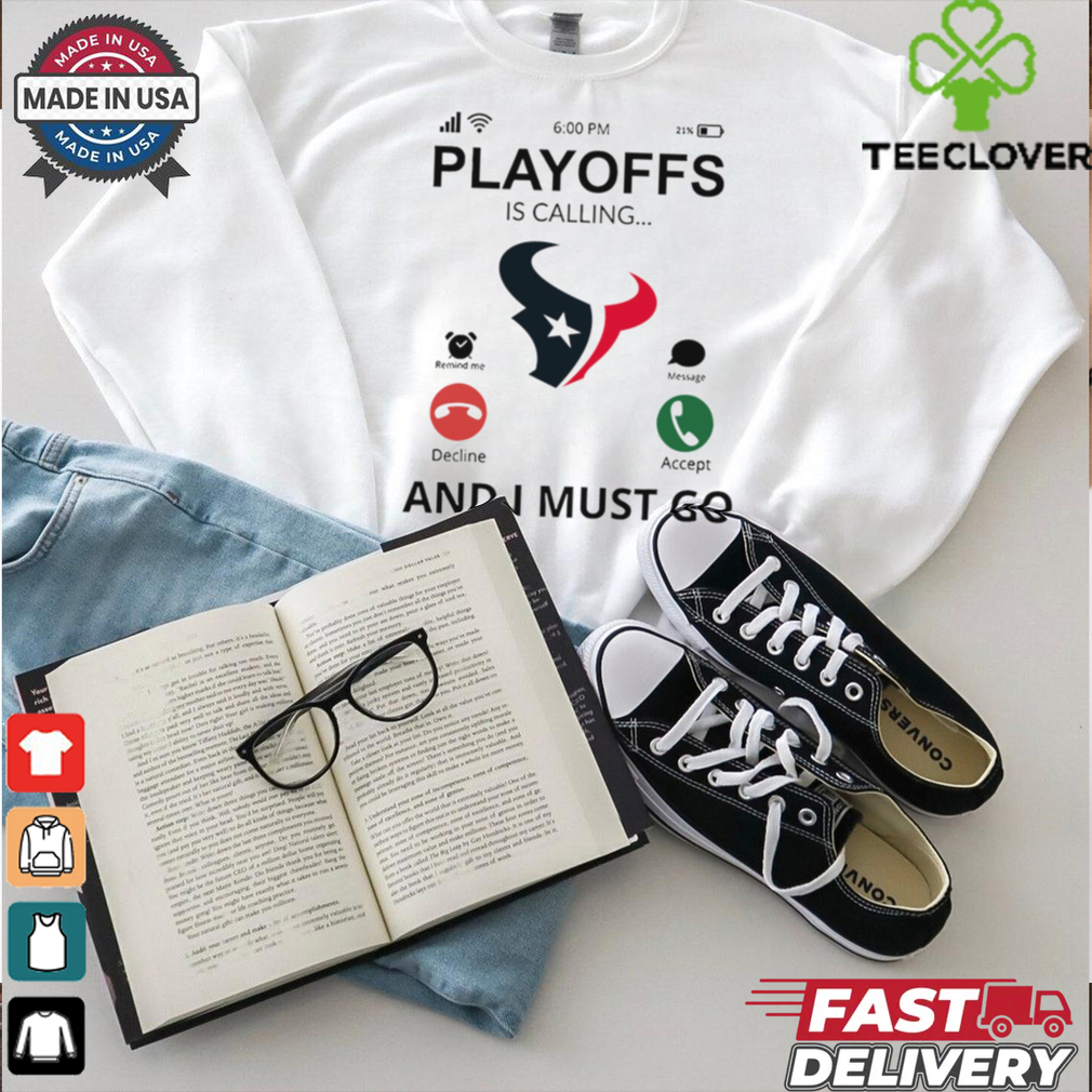 Houston Texans shirt Playoff Is Calling And I Must Go for Fans Houston Texans shirt Playoff Is Calling And I Must Go for Fans