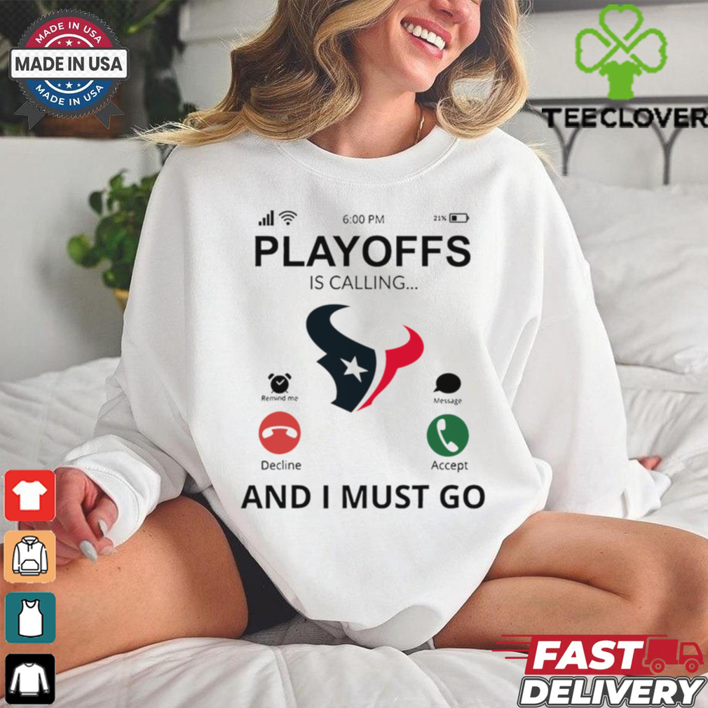 Houston Texans shirt Playoff Is Calling And I Must Go for Fans Houston Texans shirt Playoff Is Calling And I Must Go for Fans