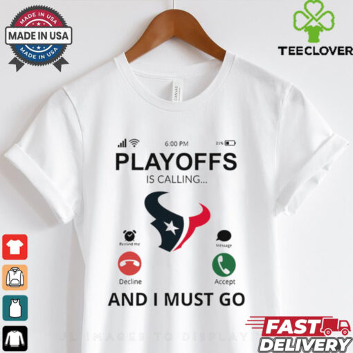 Houston Texans shirt  Playoff Is Calling And I Must Go  for Fans