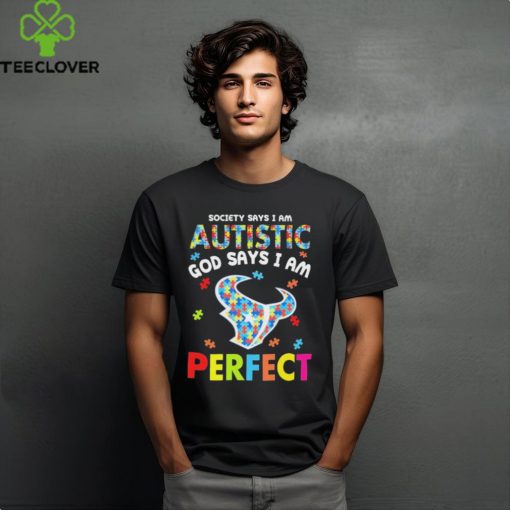 Houston Texans society says I am Autistic god says I am perfect hoodie, sweater, longsleeve, shirt v-neck, t-shirt