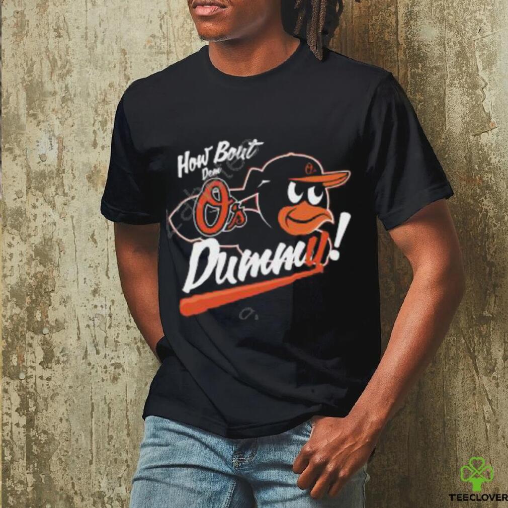 How About Dem O's Dummy T Shirt How About Dem O's Dummy T Shirt