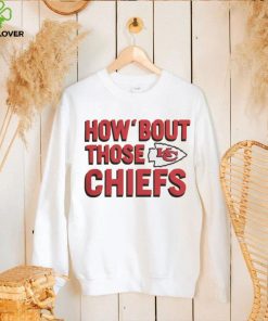 How Bout Those Kansas City Chiefs Shirt