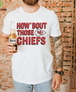 How Bout Those Kansas City Chiefs Shirt 2 How Bout Those Kansas City Chiefs Shirt