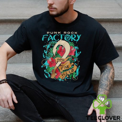 How Far I’ll Go Punk Rock Factory T shirts