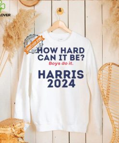 How Hard Can It Be Boys Do It Shirt V3 Election 2024 Shirt