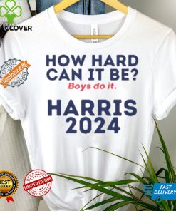 How Hard Can It Be Boys Do It Shirt V3 Election 2024 Shirt