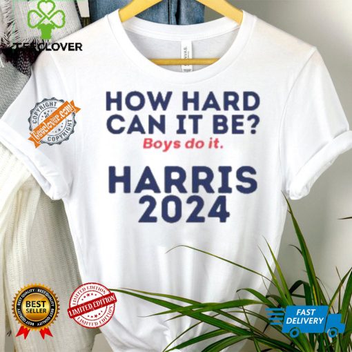 How Hard Can It Be Boys Do It Shirt V3 Election 2024 Shirt