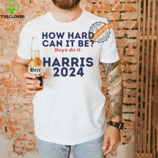 How Hard Can It Be Boys Do It Shirt V3 Election 2024 Shirt
