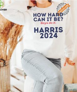 How Hard Can It Be Boys Do It Shirt V3 Election 2024 Shirt