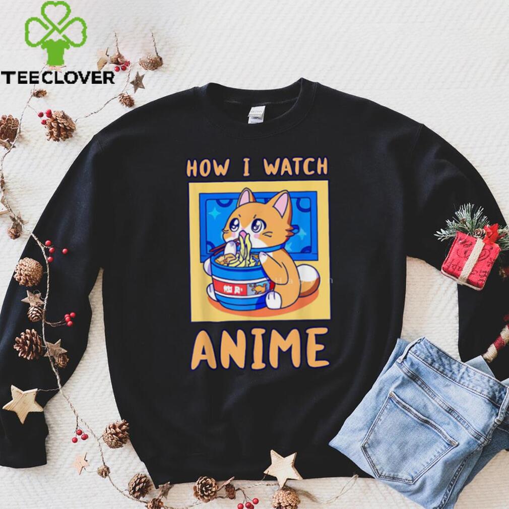 How I Watch Anime Is A Kawaii Cat With Ramen Noodles T Shirt