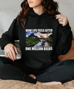 How Life Feels After One Million Beers Shirt 1 How Life Feels After One Million Beers Shirt