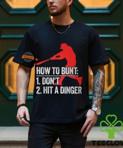 How To Bunt Don't Hit A Dinger T Shirt