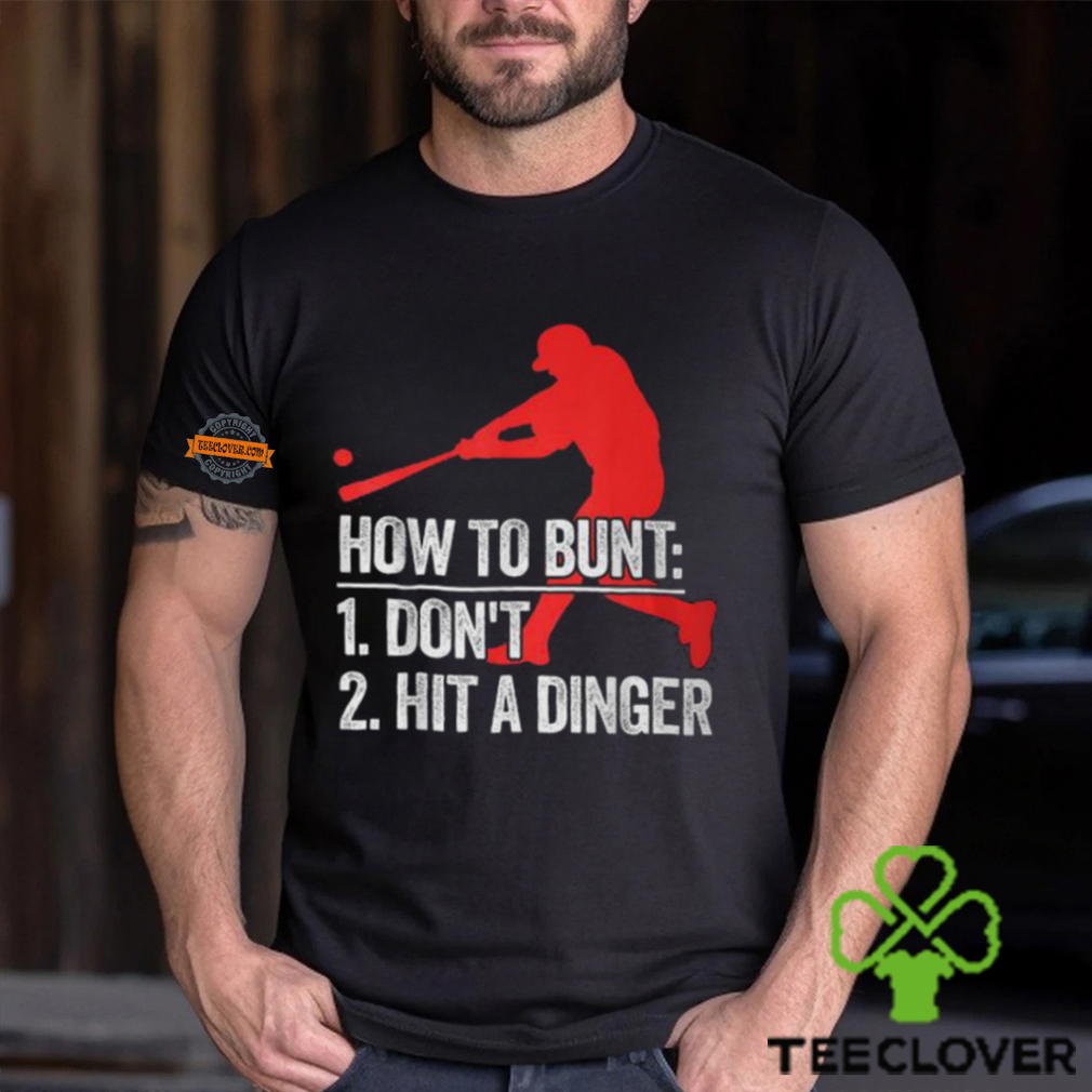 How To Bunt Don’t Hit A Dinger T Shirt How To Bunt Don’t Hit A Dinger T Shirt