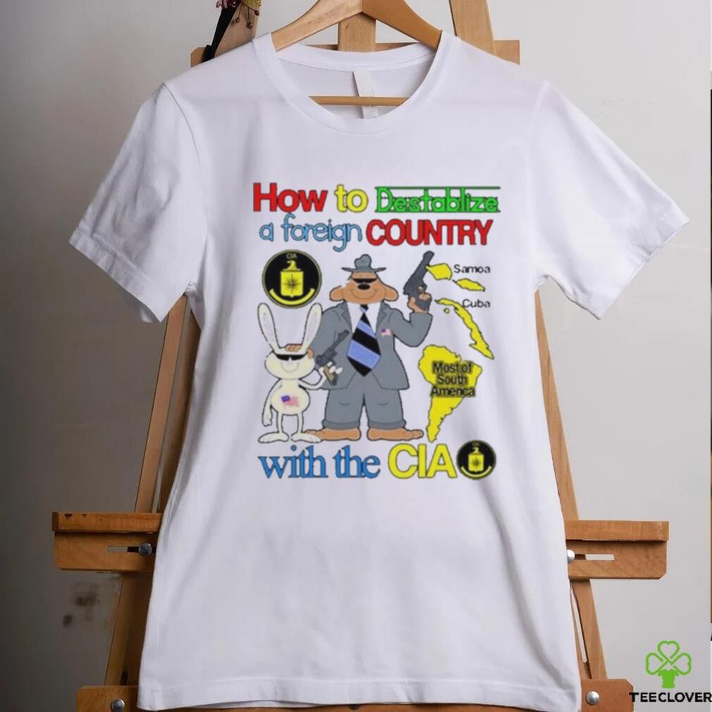 How To Destabilize A Foreign Country Shirt How To Destabilize A Foreign Country Shirt