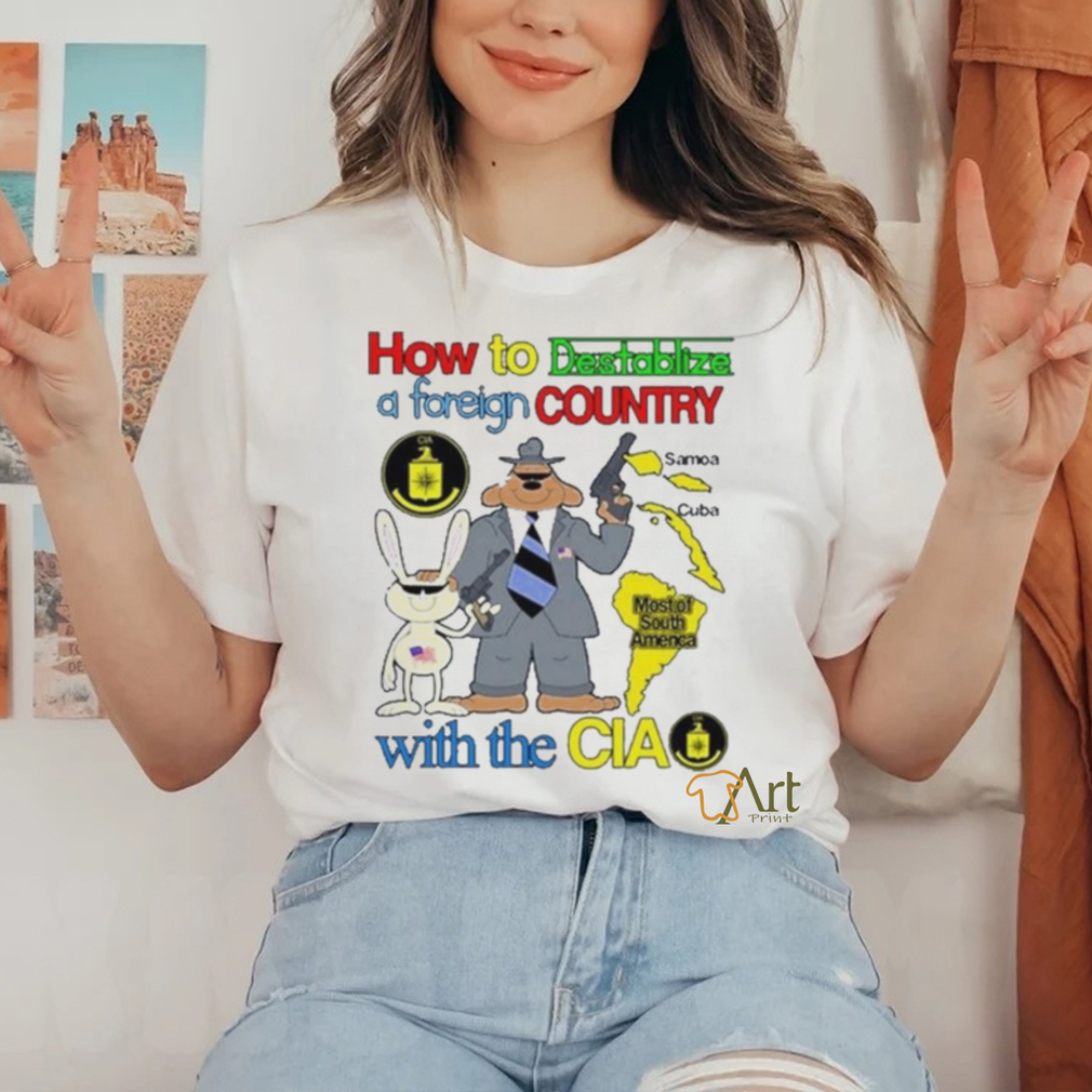 How To Destabilize A Foreign Country Shirt How To Destabilize A Foreign Country Shirt
