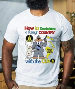 How To Destabilize A Foreign Country Shirt