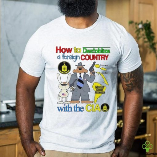 How To Destabilize A Foreign Country Shirt