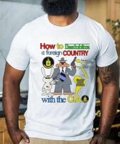 How To Destablize A Foreign Country Samoa Cuba Most Of South America With The Cia Shirt