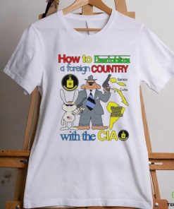 How To Destablize A Foreign Country Samoa Cuba Most Of South America With The Cia Shirt