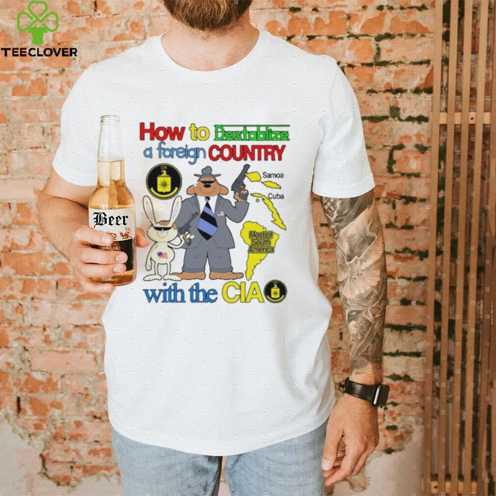 How To Destablize A Foreign Country Samoa Cuba Most Of South America With The Cia hoodie, sweater, longsleeve, shirt v-neck, t-shirt