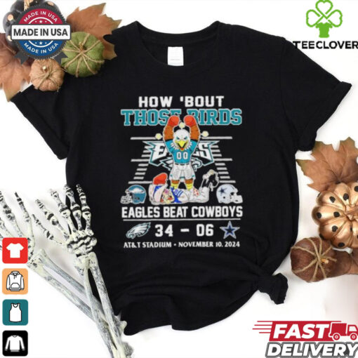 How ’bout Those Birds Philadelphia Eagles Beat Dallas Cowboys 34 06 Shirt