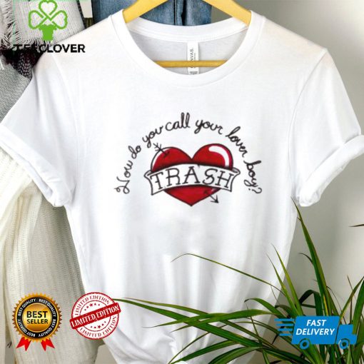 How do you call your lover boy trash heart T shirt