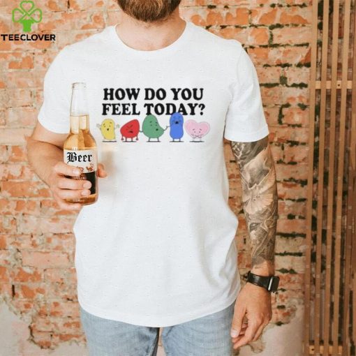 How do you feel today t hoodie, sweater, longsleeve, shirt v-neck, t-shirt