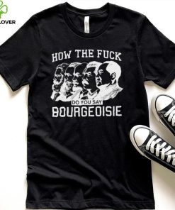 How the fuck do you say bourgeoisie shirt