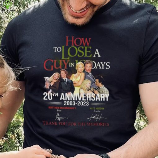 How to Lose A Guys In 10 Days 20th anniversary 2003 2023 thank you for the memories signatures hoodie, sweater, longsleeve, shirt v-neck, t-shirt