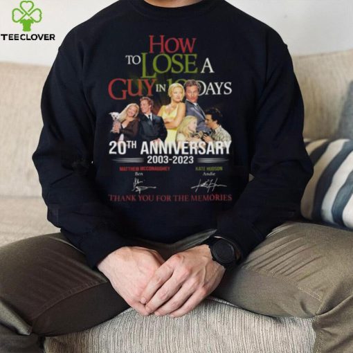 How to Lose A Guys In 10 Days 20th anniversary 2003 2023 thank you for the memories signatures hoodie, sweater, longsleeve, shirt v-neck, t-shirt