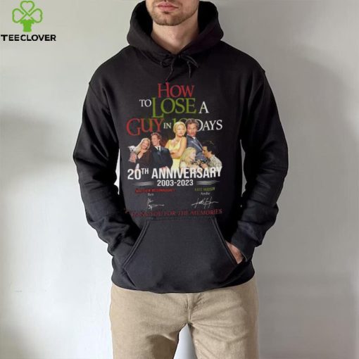 How to Lose A Guys In 10 Days 20th anniversary 2003 2023 thank you for the memories signatures hoodie, sweater, longsleeve, shirt v-neck, t-shirt