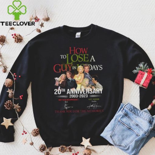 How to Lose A Guys In 10 Days 20th anniversary 2003 2023 thank you for the memories signatures hoodie, sweater, longsleeve, shirt v-neck, t-shirt