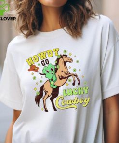 Howdy go lucky cowboy hoodie, sweater, longsleeve, shirt v-neck, t-shirt