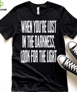 Hq When You Lost In Darkness Look For The Light The Last Of Us Shirt