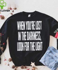 Hq When You Lost In Darkness Look For The Light The Last Of Us Shirt