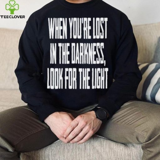 Hq When You Lost In Darkness Look For The Light The Last Of Us Shirt