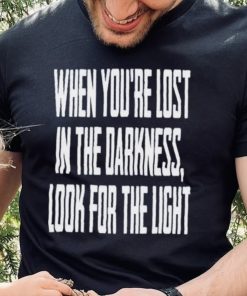 Hq When You Lost In Darkness Look For The Light The Last Of Us Shirt