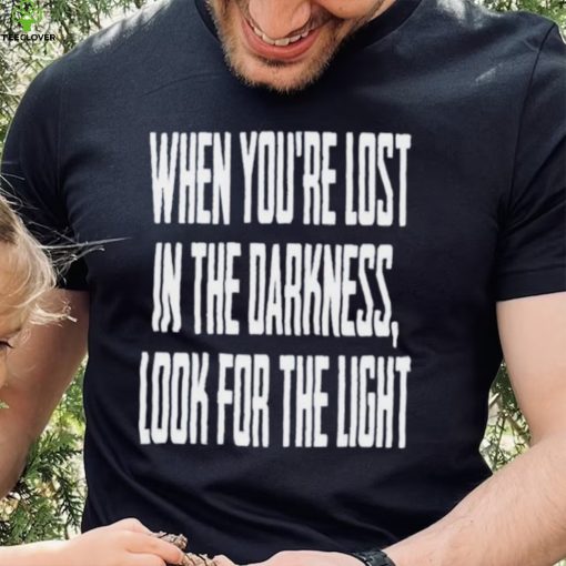 Hq When You Lost In Darkness Look For The Light The Last Of Us Shirt