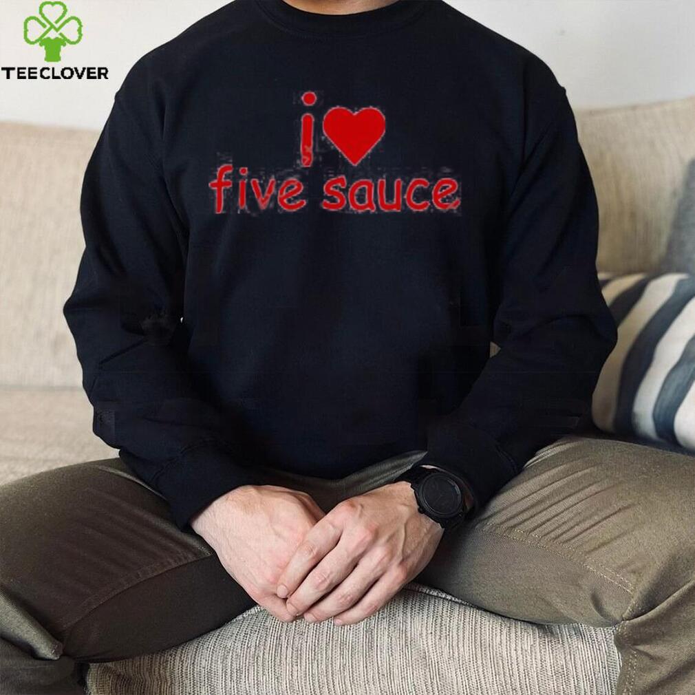 Sadstreet Merch I Love Five Sauce Tee Shirts Sadstreet Merch I Love Five Sauce Tee Shirts