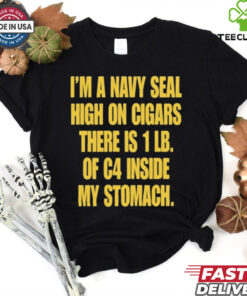 Hudson Mohawke I’m A Navy Seal High On Cigars There Is 1 Lb Of C4 Inside My Stomach t shirt