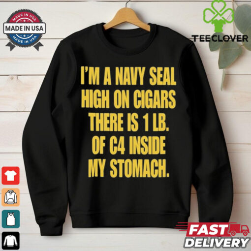 Hudson Mohawke I’m A Navy Seal High On Cigars There Is 1 Lb Of C4 Inside My Stomach t shirt