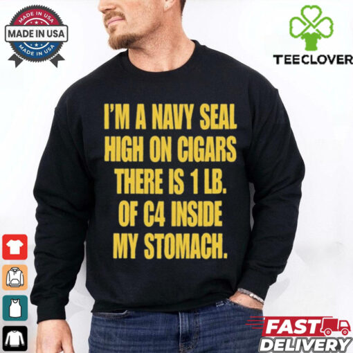 Hudson Mohawke I’m A Navy Seal High On Cigars There Is 1 Lb Of C4 Inside My Stomach t shirt