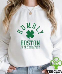 Humbly Boston Is The Greatest Shirt