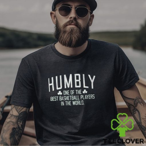 Humbly One Of The Best Basketball Players In The World Shirt