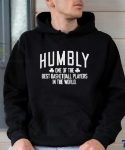 Humbly One Of The Best Basketball Players In The World shirt
