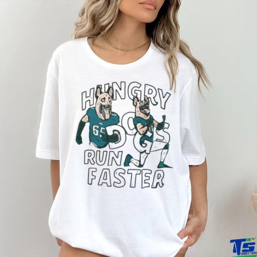 Hungry Dogs Run Faster Philadelphia Eagles Shirt