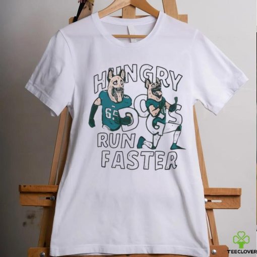 Hungry Dogs Run Faster Philadelphia Eagles Shirt