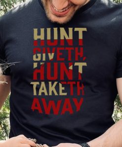 Hunt Giveth Hunt Taketh Away Shirt